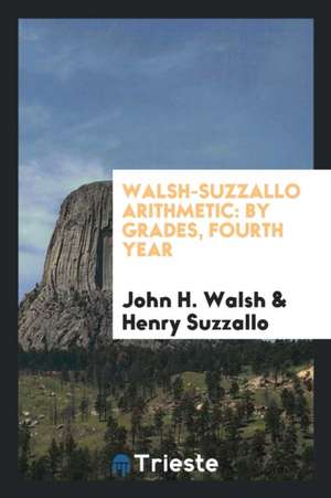 Walsh-Suzzallo Arithmetic: By Grades, Fourth Year de John H. Walsh
