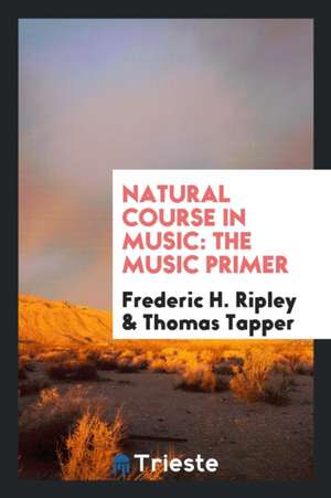 Natural Course in Music: The Music Primer de Frederic H. Ripley