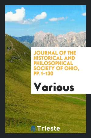 Journal of the Historical and Philosophical Society of Ohio, Pp.1-130 de Various