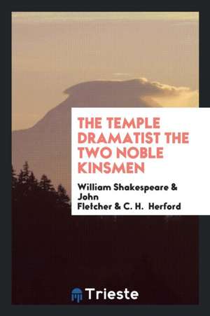 The Temple Dramatist the Two Noble Kinsmen de William Shakespeare