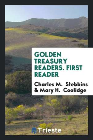 Golden Treasury Readers. First Reader de Charles M. Stebbins