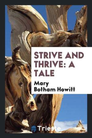 Strive and Thrive: A Tale de Mary Botham Howitt