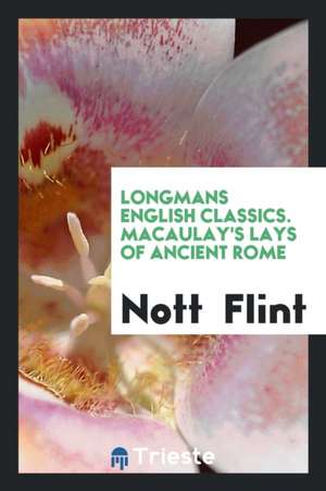 Macaulay's Lays of Ancient Rome de Nott Flint