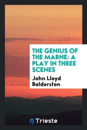 The Genius of the Marne: A Play in Three Scenes de John Lloyd Balderston