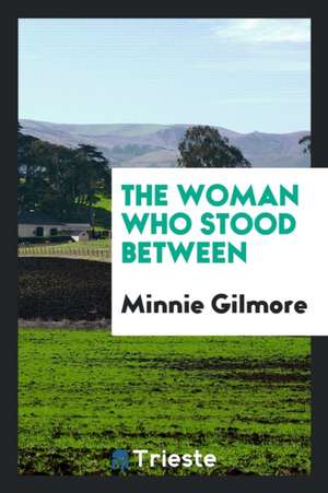 The Woman Who Stood Between de Minnie Gilmore