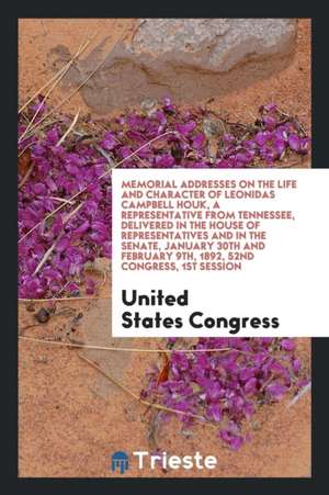 Memorial Addresses on the Life and Character of Leonidas Campbell Houk, a Representative from Tennessee, Delivered in the House of Representatives and de United States Congress