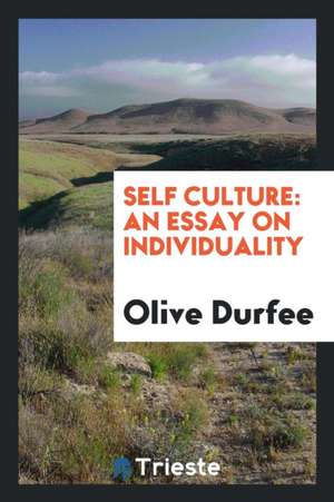 Self Culture: An Essay on Individuality de Olive Durfee