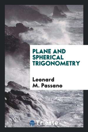 Plane and Spherical Trigonometry de Leonard M. Passano