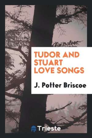 Tudor and Stuart Love Songs de J. Potter Briscoe