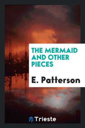 The Mermaid and Other Pieces de E. Patterson