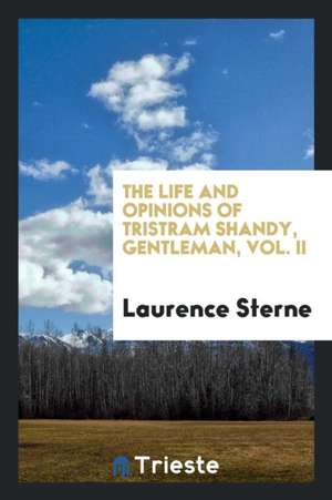 The Life and Opinions of Tristram Shandy, Gentleman, Vol. II de Laurence Sterne