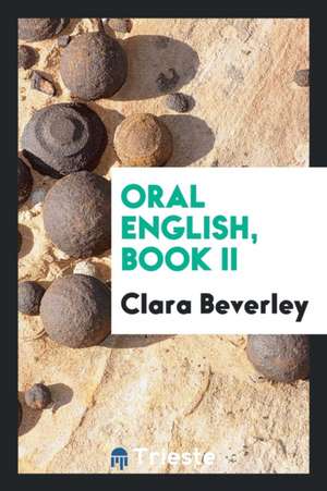 Oral English, Book II de Clara Beverley