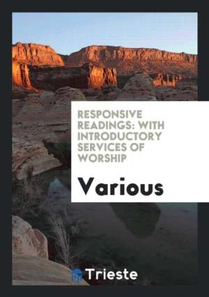 Responsive Readings: With Introductory Services of Worship de Various