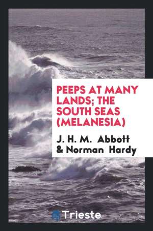 Peeps at Many Lands; The South Seas (Melanesia) de J. H. M. Abbott