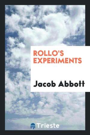 Rollo's Experiments de Jacob Abbott