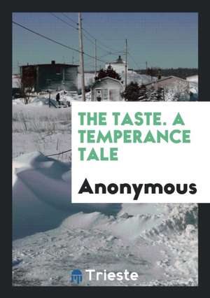 The Taste. a Temperance Tale de Anonymous