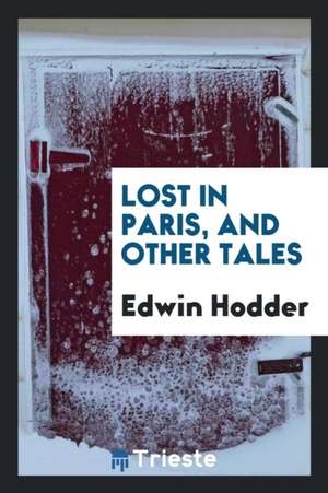 Lost in Paris, and Other Tales de Edwin Hodder