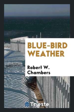 Blue-Bird Weather de Robert W. Chambers