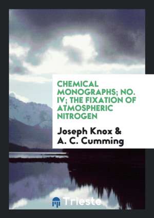 Chemical Monographs; No. IV; The Fixation of Atmospheric Nitrogen de Joseph Knox