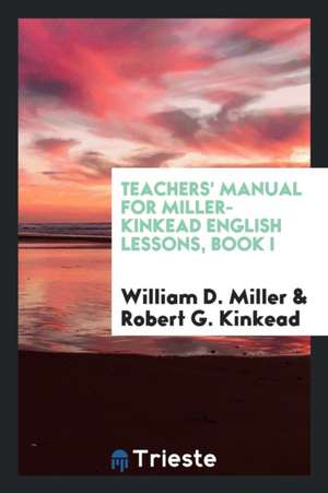 Teachers' Manual for Miller-Kinkead English Lessons, Book I de William D. Miller