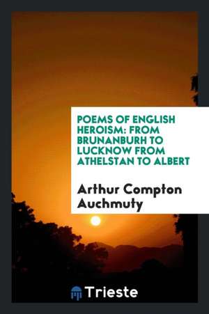 Poems of English Heroism de Arthur Compton Auchmuty