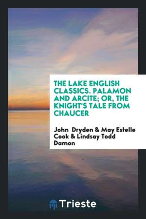 The Lake English Classics. Palamon and Arcite; Or, the Knight's Tale from Chaucer de John Dryden