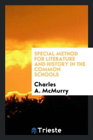 Special Method for Literature and History in the Common Schools de Charles A. McMurry