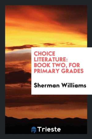 Choice Literature: Book Two, for Primary Grades de Sherman Williams