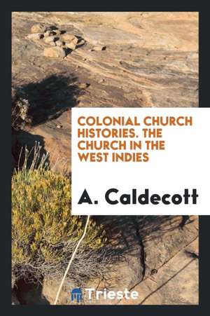 The Church in the West Indies: (new Impr.) de A. Caldecott