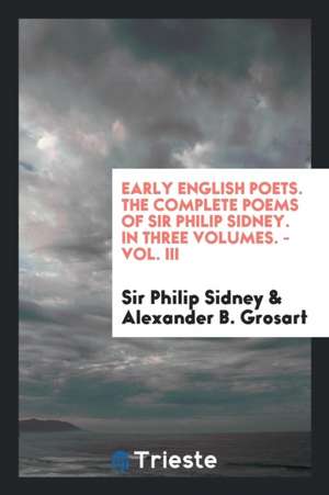 Early English Poets. the Complete Poems of Sir Philip Sidney. in Three Volumes. - Vol. III de Sir Philip Sidney