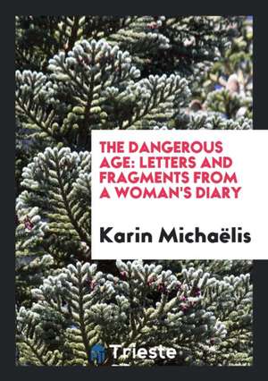 The Dangerous Age: Letters and Fragments from a Woman's Diary de Karin Michaelis