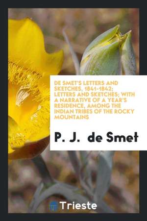 de Smet's Letters and Sketches, 1841-1842; de P. J. De Smet