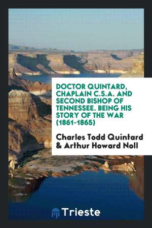 Doctor Quintard, Chaplain C.S.A. and Second Bishop of Tennessee: Chaplain C. S. A. and Second ... de Charles Todd Quintard