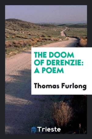 The Doom of Derenzie: A Poem de Thomas Furlong