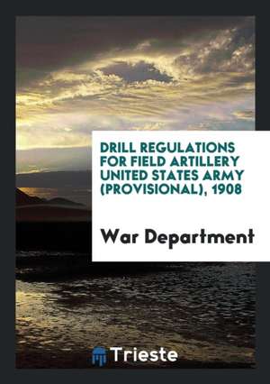 Drill Regulations for Field Artilery de United States War Department