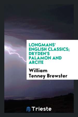 Longmans' English Classics; Dryden's Palamon and Arcite de William Tenney Brewster