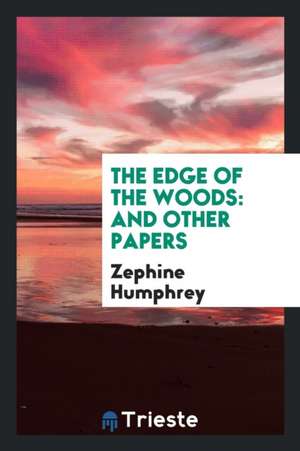 The Edge of the Woods: And Other Papers de Zephine Humphrey