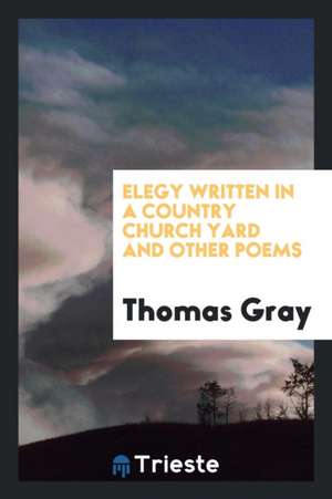 Elegy Written in Country Churchyard and Other Poems de Thomas Gray