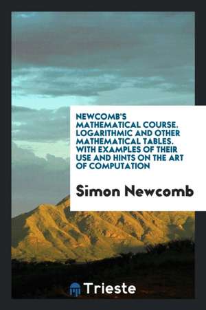 Elements of Plane and Spherical Trigonometry with Logarithmic and Other ... de Simon Newcomb