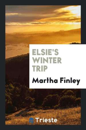 Elsie's Winter Trip de Martha Finley