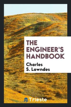 The Engineer's Handbook de Charles S. Lowndes