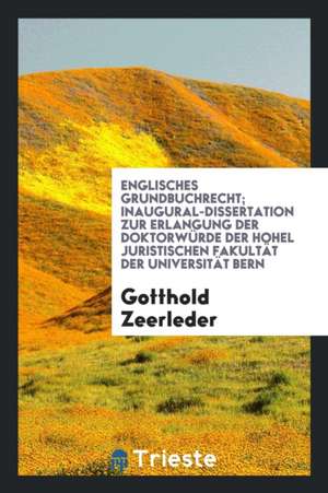 Englisches Grundbuchrecht de Gotthold Zeerleder