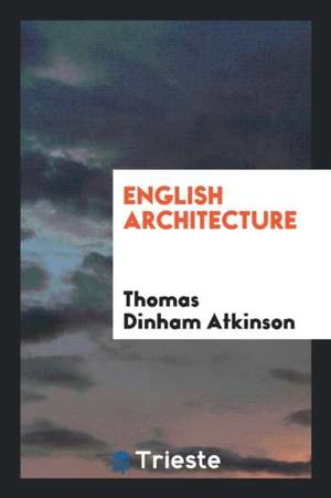 English Architecture de Thomas Dinham Atkinson