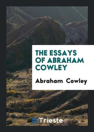 The Essays of Abraham Cowley de Abraham Cowley