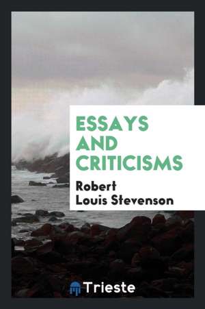 Essays and Criticisms de Robert Louis Stevenson