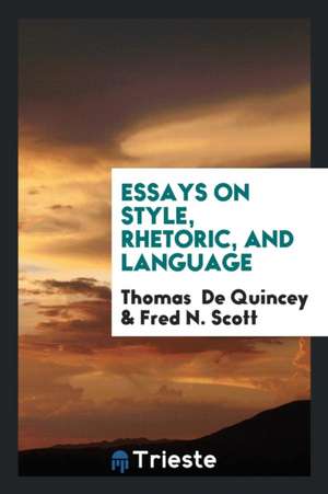 Essays on Style, Rhetoric, and Language de Thomas De Quincey