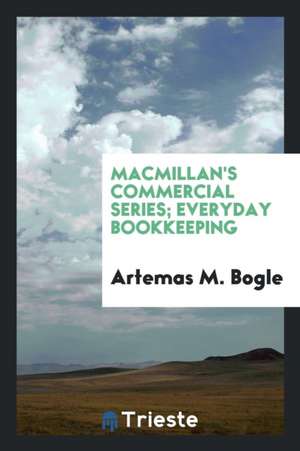 Macmillan's Commercial Series; Everyday Bookkeeping de Artemas M. Bogle