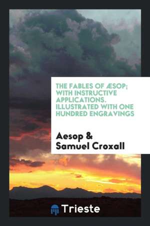 The Fables of Æsop: With Instructive Applications de Aesop