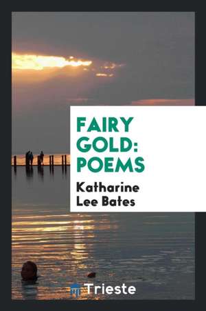 Fairy Gold: Poems de Katharine Lee Bates