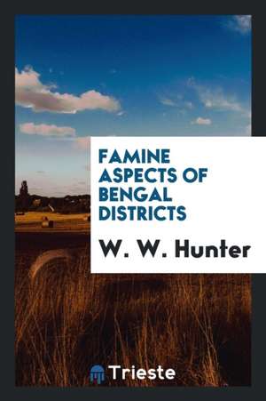 Famine Aspects of Bengal Districts de W. W. Hunter